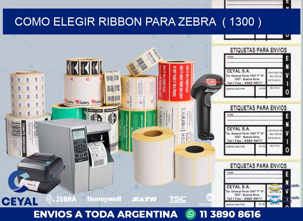 COMO ELEGIR RIBBON PARA ZEBRA  ( 1300 )