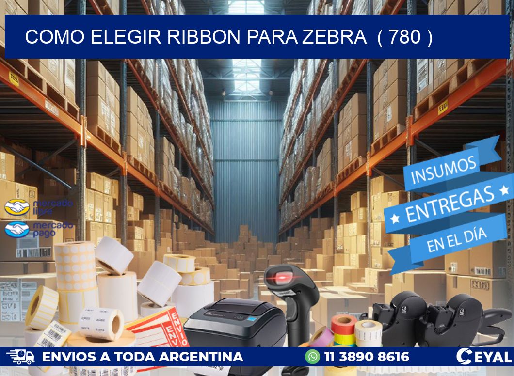 COMO ELEGIR RIBBON PARA ZEBRA  ( 780 )