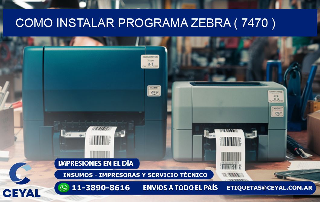 COMO INSTALAR PROGRAMA ZEBRA ( 7470 )