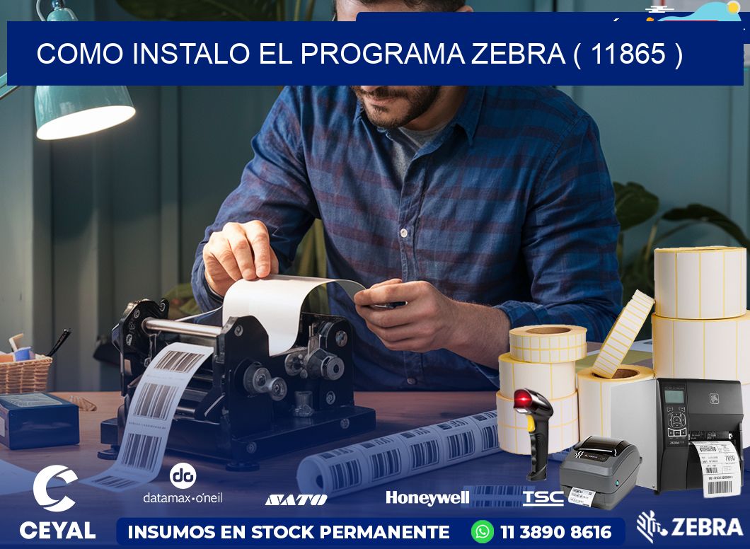 COMO INSTALO EL PROGRAMA ZEBRA ( 11865 )