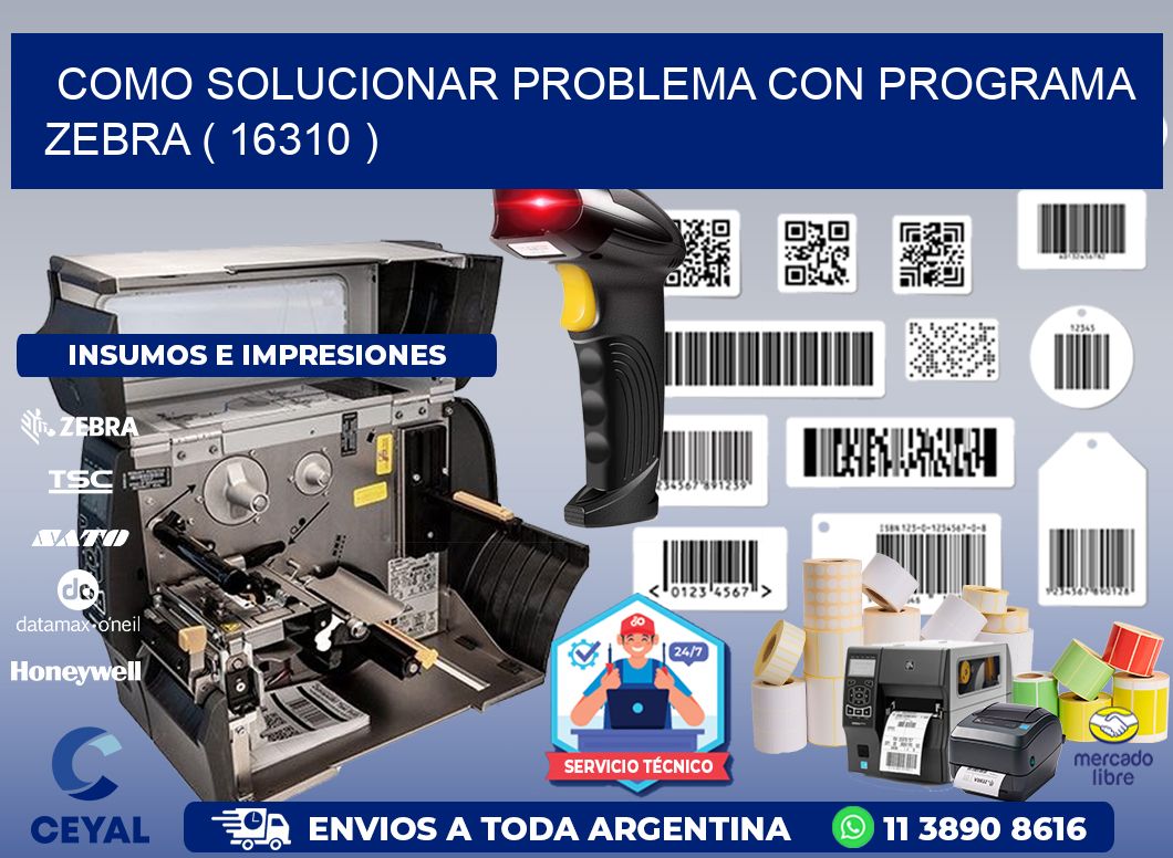 COMO SOLUCIONAR PROBLEMA CON PROGRAMA ZEBRA ( 16310 )
