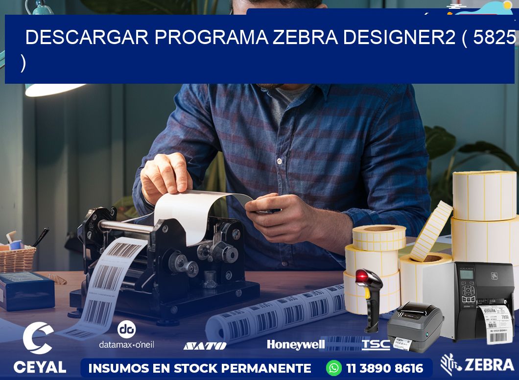 DESCARGAR PROGRAMA ZEBRA DESIGNER2 ( 5825 )