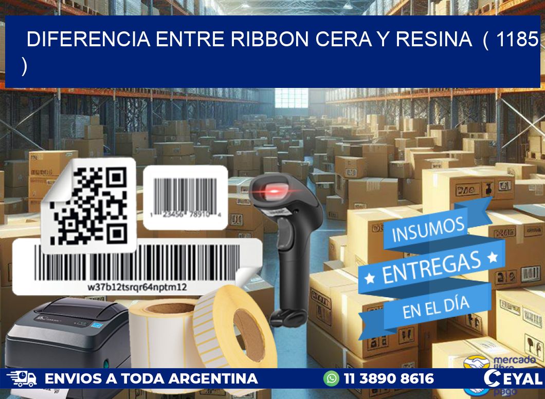 DIFERENCIA ENTRE RIBBON CERA Y RESINA  ( 1185 )