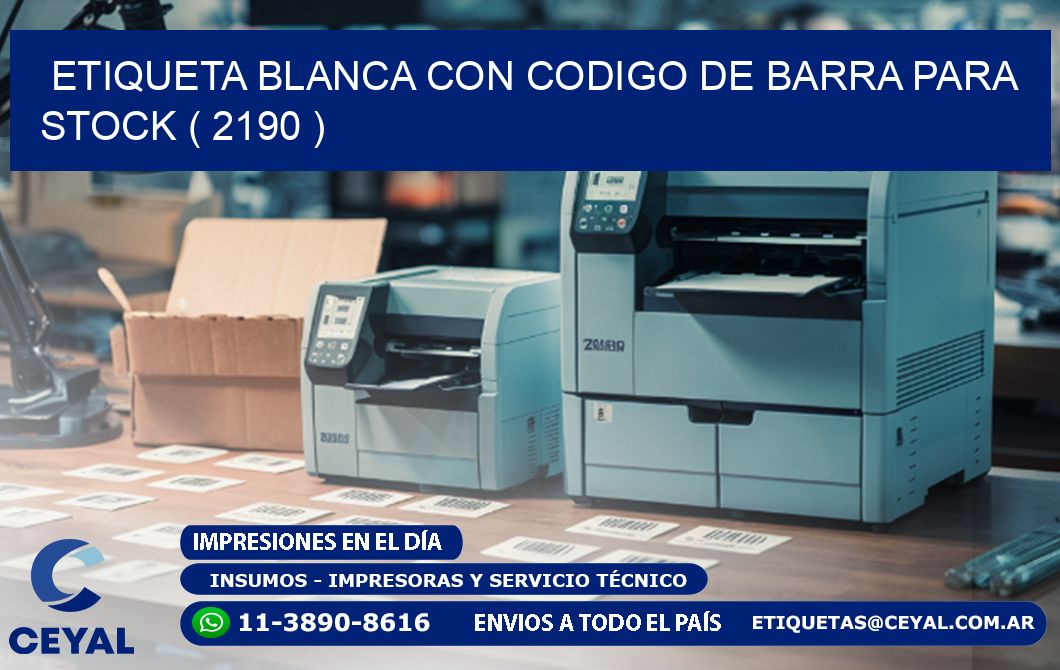 ETIQUETA BLANCA CON CODIGO DE BARRA PARA STOCK ( 2190 )