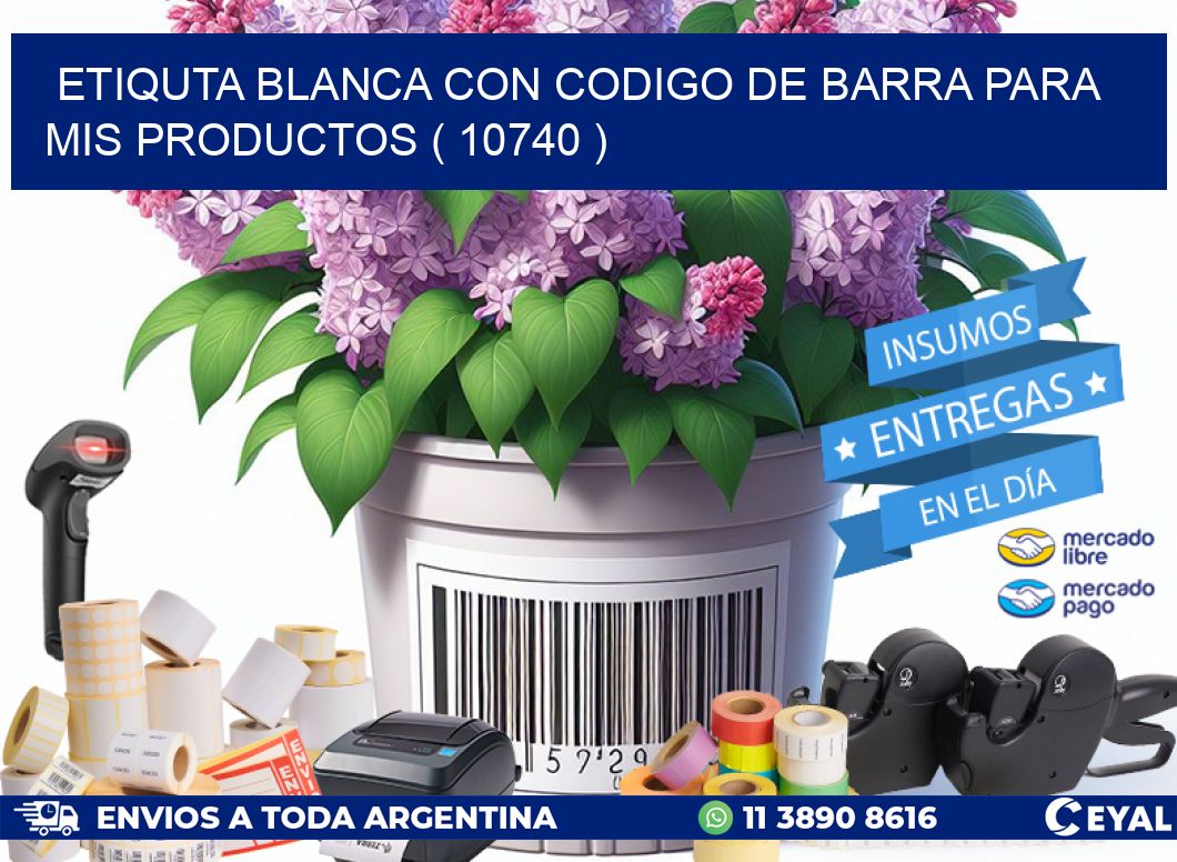 ETIQUTA BLANCA CON CODIGO DE BARRA PARA MIS PRODUCTOS ( 10740 )