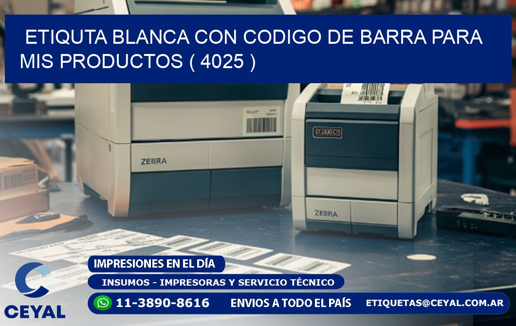 ETIQUTA BLANCA CON CODIGO DE BARRA PARA MIS PRODUCTOS ( 4025 )