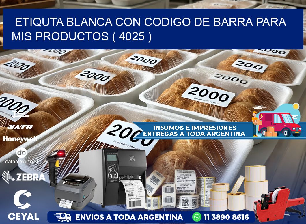 ETIQUTA BLANCA CON CODIGO DE BARRA PARA MIS PRODUCTOS ( 4025 )