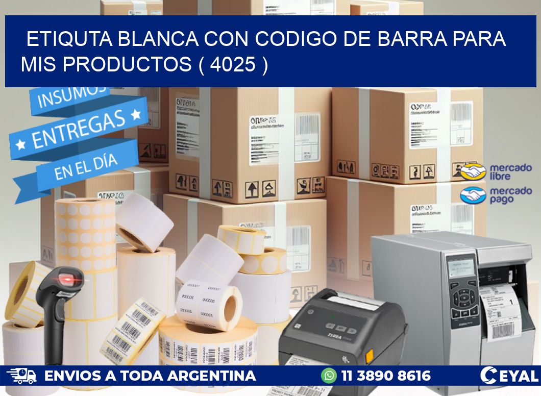 ETIQUTA BLANCA CON CODIGO DE BARRA PARA MIS PRODUCTOS ( 4025 )