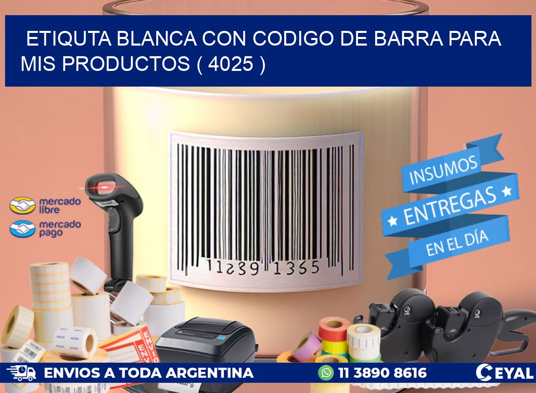 ETIQUTA BLANCA CON CODIGO DE BARRA PARA MIS PRODUCTOS ( 4025 )