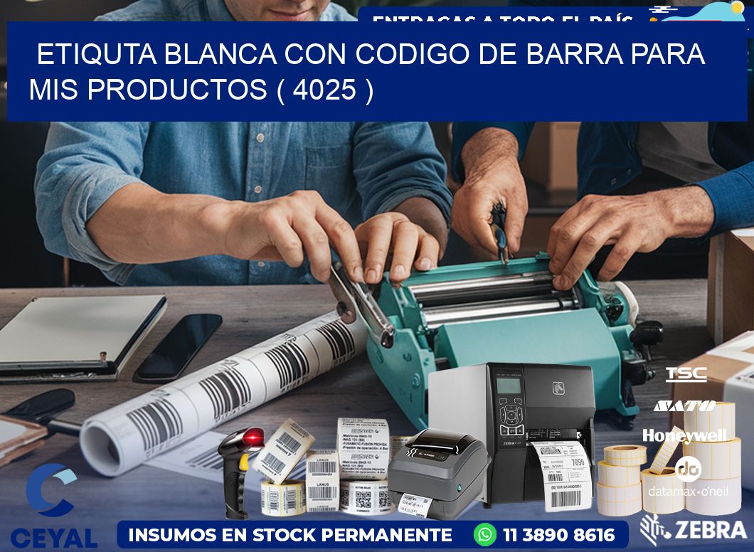 ETIQUTA BLANCA CON CODIGO DE BARRA PARA MIS PRODUCTOS ( 4025 )