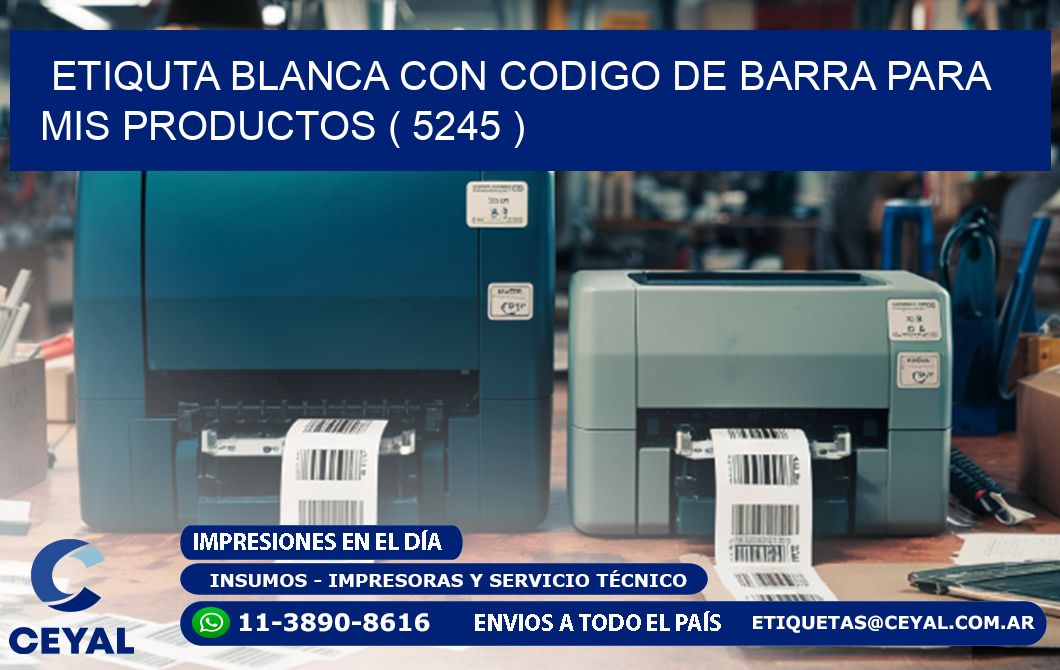 ETIQUTA BLANCA CON CODIGO DE BARRA PARA MIS PRODUCTOS ( 5245 )