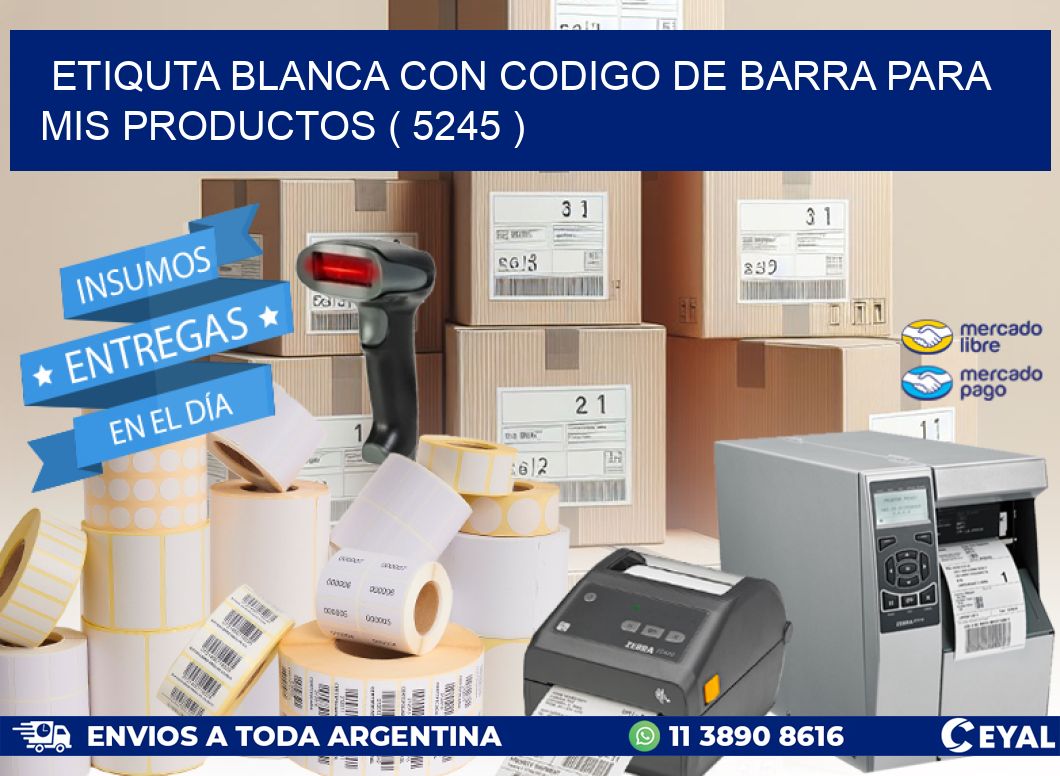 ETIQUTA BLANCA CON CODIGO DE BARRA PARA MIS PRODUCTOS ( 5245 )