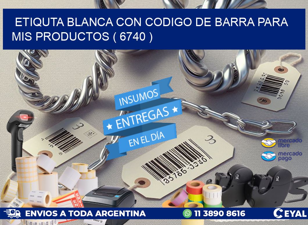 ETIQUTA BLANCA CON CODIGO DE BARRA PARA MIS PRODUCTOS ( 6740 )