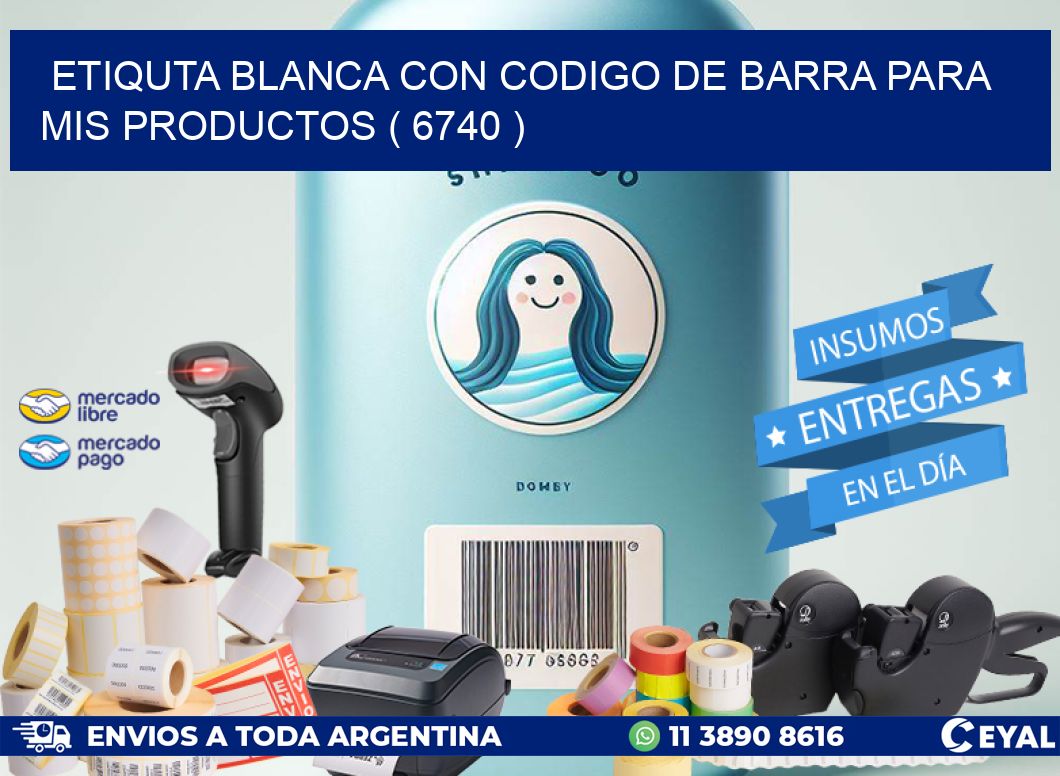 ETIQUTA BLANCA CON CODIGO DE BARRA PARA MIS PRODUCTOS ( 6740 )