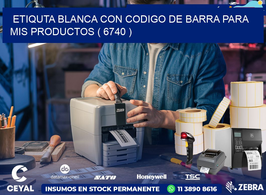 ETIQUTA BLANCA CON CODIGO DE BARRA PARA MIS PRODUCTOS ( 6740 )