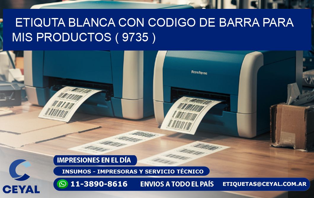 ETIQUTA BLANCA CON CODIGO DE BARRA PARA MIS PRODUCTOS ( 9735 )