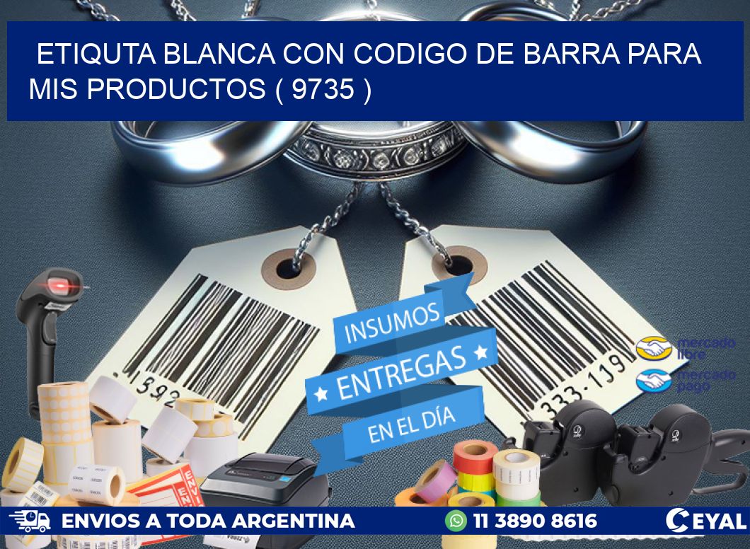 ETIQUTA BLANCA CON CODIGO DE BARRA PARA MIS PRODUCTOS ( 9735 )