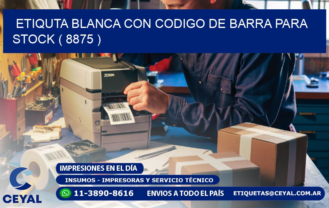 ETIQUTA BLANCA CON CODIGO DE BARRA PARA STOCK ( 8875 )