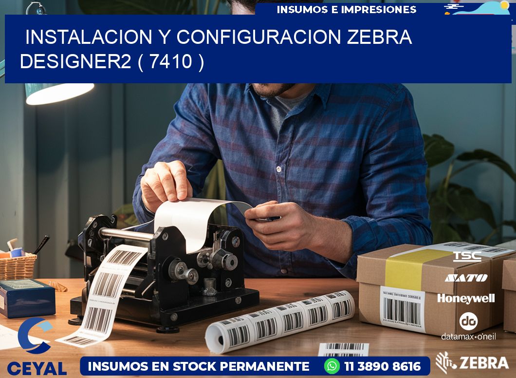 INSTALACION Y CONFIGURACION ZEBRA DESIGNER2 ( 7410 )