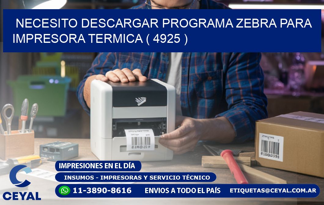 NECESITO DESCARGAR PROGRAMA ZEBRA PARA IMPRESORA TERMICA ( 4925 )