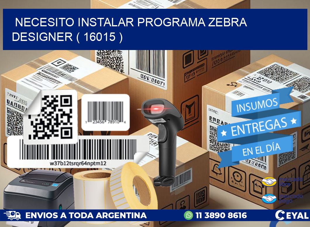 NECESITO INSTALAR PROGRAMA ZEBRA DESIGNER ( 16015 )