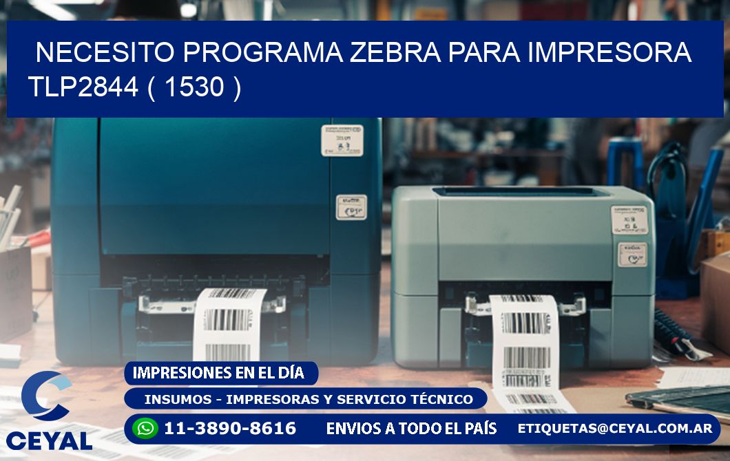 NECESITO PROGRAMA ZEBRA PARA IMPRESORA TLP2844 ( 1530 )