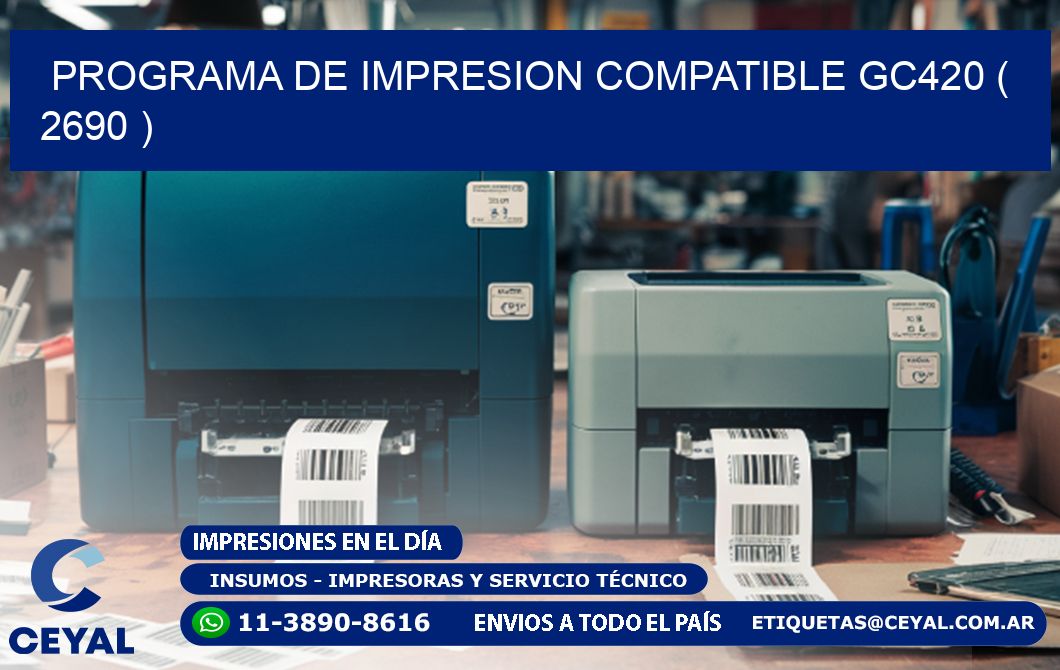 PROGRAMA DE IMPRESION COMPATIBLE GC420 ( 2690 )