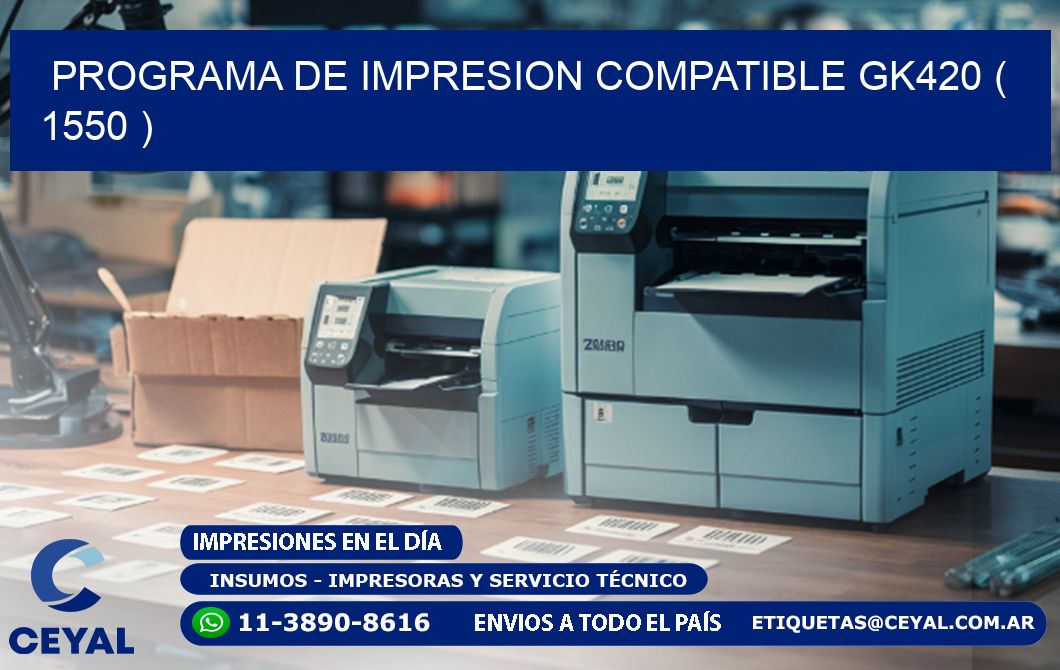 PROGRAMA DE IMPRESION COMPATIBLE GK420 ( 1550 )