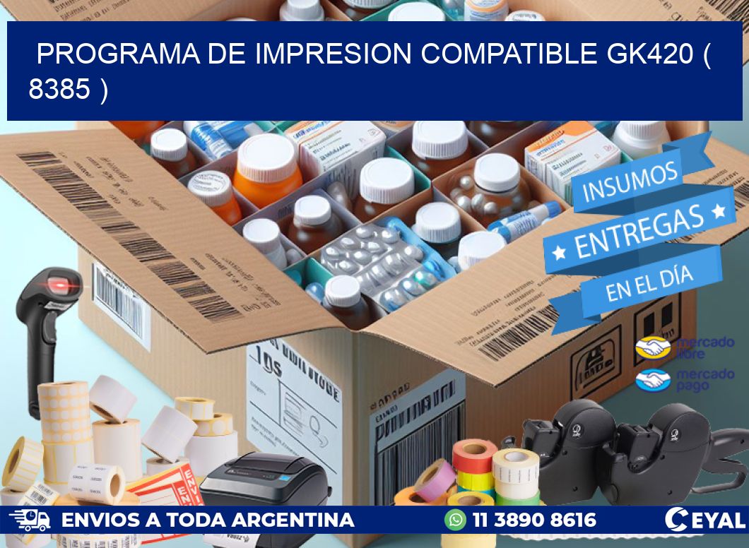 PROGRAMA DE IMPRESION COMPATIBLE GK420 ( 8385 )