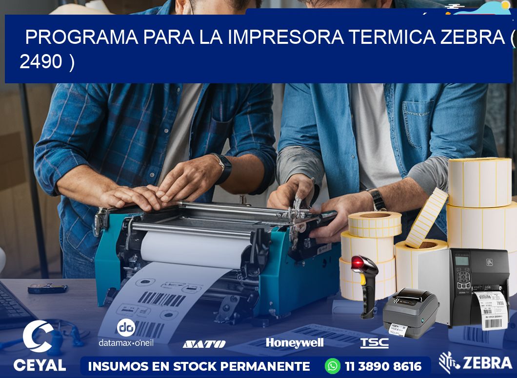 PROGRAMA PARA LA IMPRESORA TERMICA ZEBRA ( 2490 )
