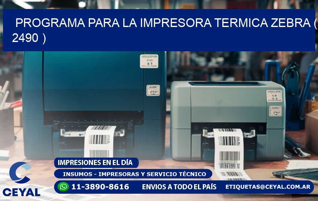 PROGRAMA PARA LA IMPRESORA TERMICA ZEBRA ( 2490 )