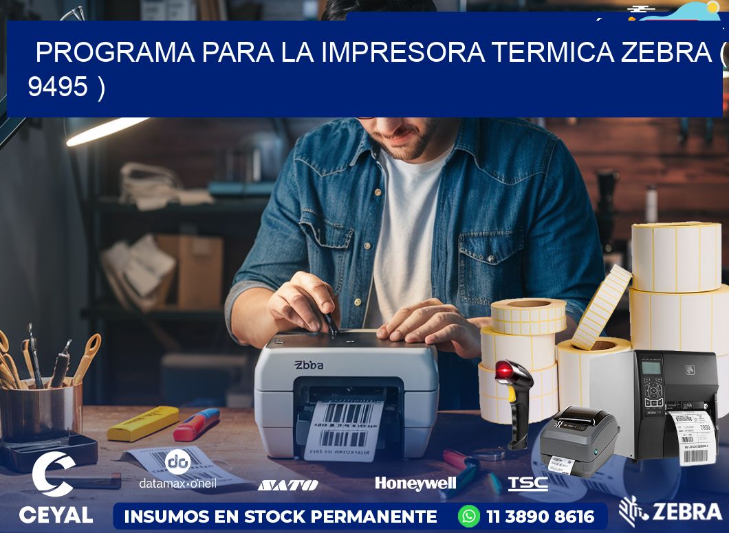 PROGRAMA PARA LA IMPRESORA TERMICA ZEBRA ( 9495 )