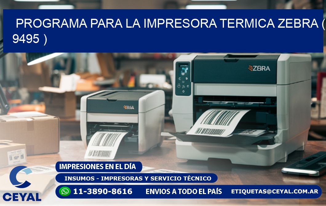 PROGRAMA PARA LA IMPRESORA TERMICA ZEBRA ( 9495 )