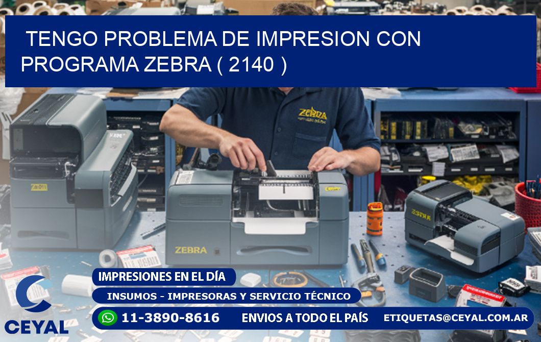 TENGO PROBLEMA DE IMPRESION CON PROGRAMA ZEBRA ( 2140 )