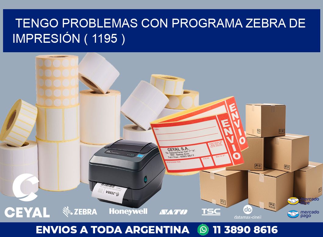 TENGO PROBLEMAS CON PROGRAMA ZEBRA DE IMPRESIÓN ( 1195 )