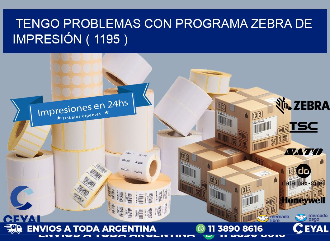 TENGO PROBLEMAS CON PROGRAMA ZEBRA DE IMPRESIÓN ( 1195 )