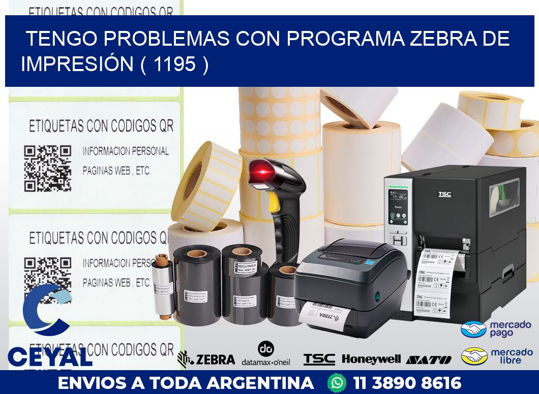 TENGO PROBLEMAS CON PROGRAMA ZEBRA DE IMPRESIÓN ( 1195 )
