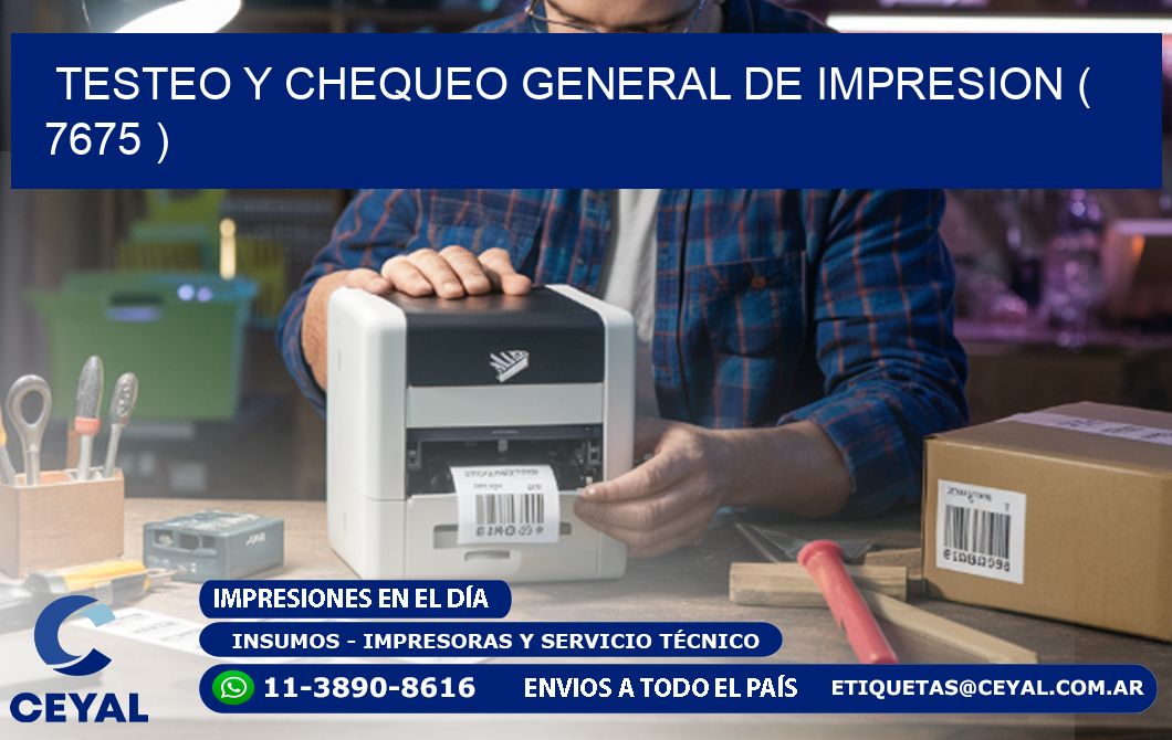 TESTEO Y CHEQUEO GENERAL DE IMPRESION ( 7675 )