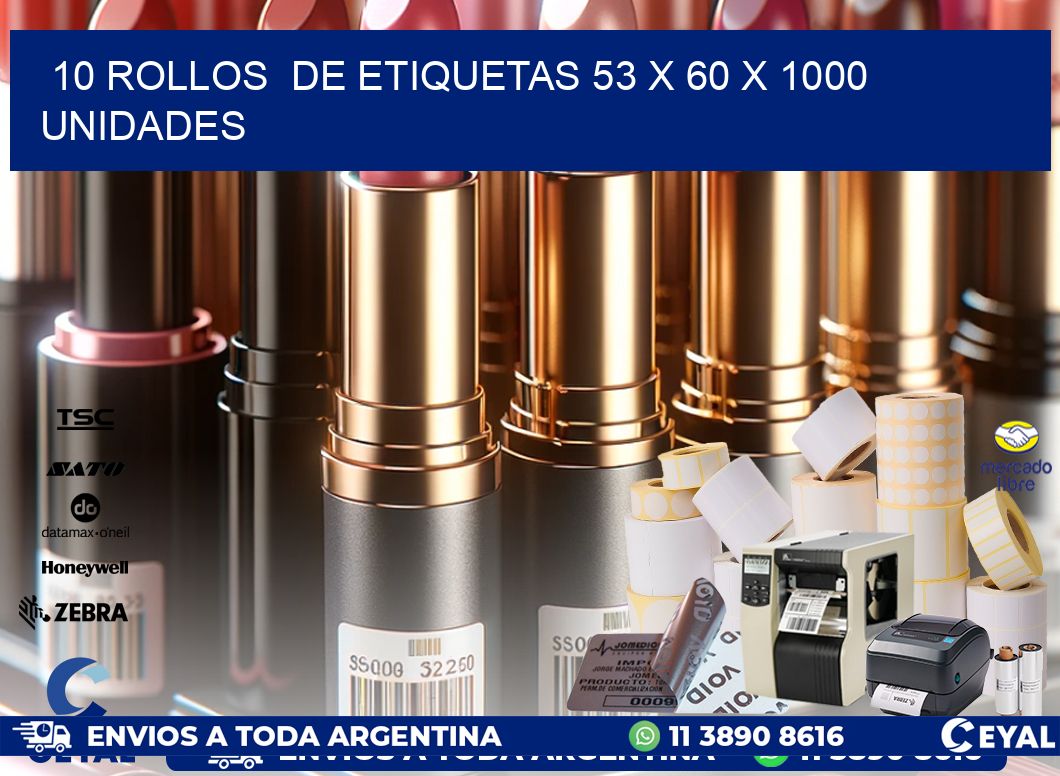 10 ROLLOS  DE ETIQUETAS 53 x 60 X 1000 UNIDADES