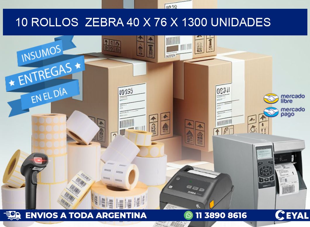 10 ROLLOS  ZEBRA 40 x 76 X 1300 UNIDADES