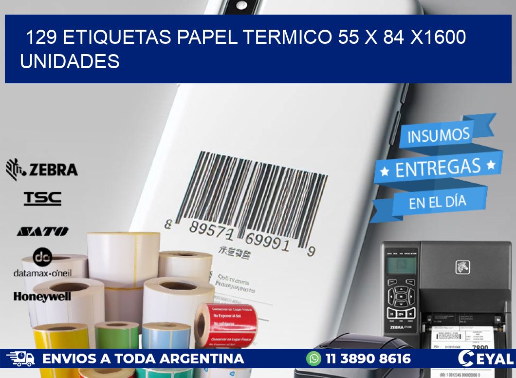 129 ETIQUETAS PAPEL TERMICO 55 x 84 X1600 UNIDADES