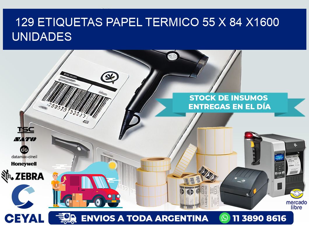 129 ETIQUETAS PAPEL TERMICO 55 x 84 X1600 UNIDADES