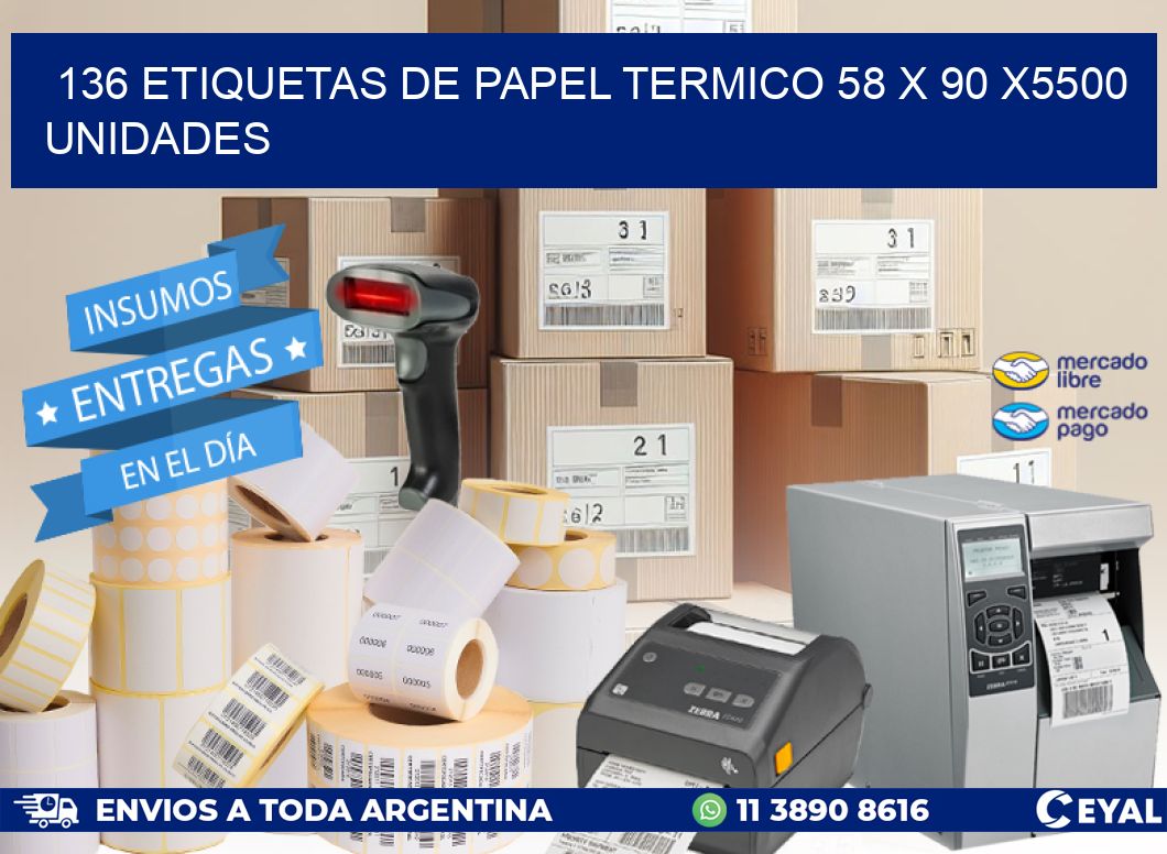 136 ETIQUETAS DE PAPEL TERMICO 58 x 90 X5500 UNIDADES