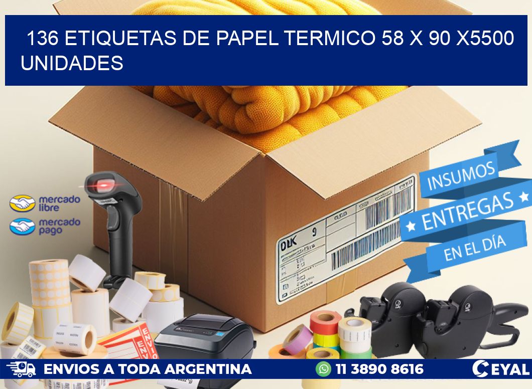 136 ETIQUETAS DE PAPEL TERMICO 58 x 90 X5500 UNIDADES