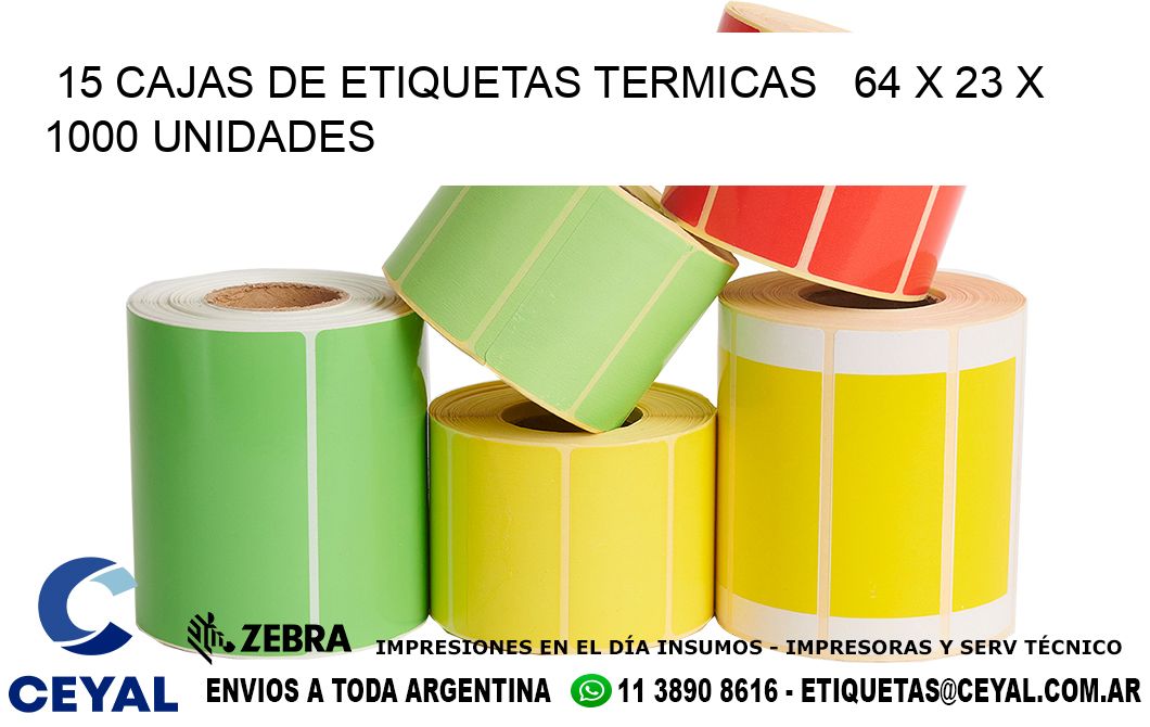 15 CAJAS DE ETIQUETAS TERMICAS   64 x 23 X 1000 UNIDADES