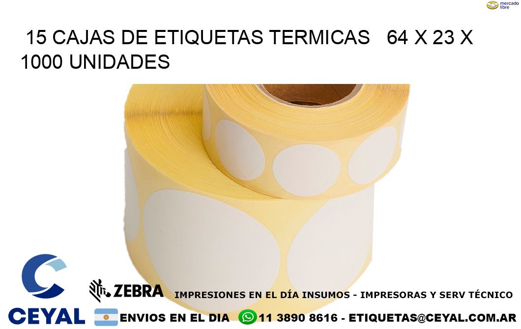 15 CAJAS DE ETIQUETAS TERMICAS   64 x 23 X 1000 UNIDADES