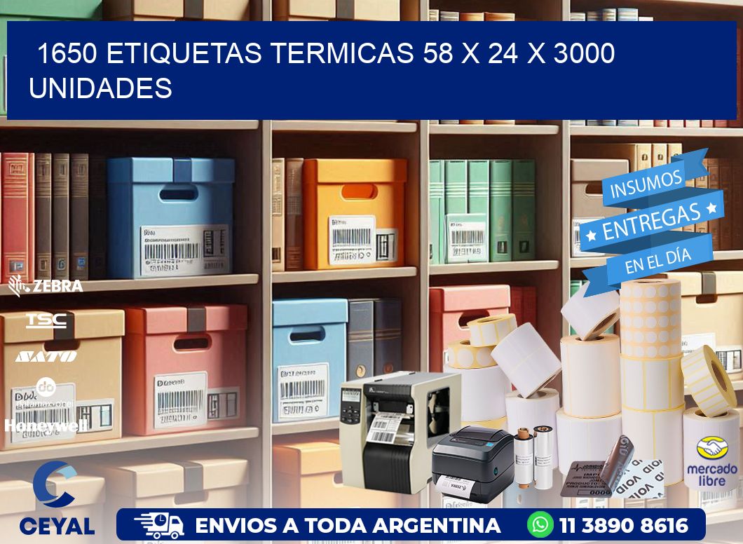 1650 ETIQUETAS TERMICAS 58 x 24 X 3000 UNIDADES