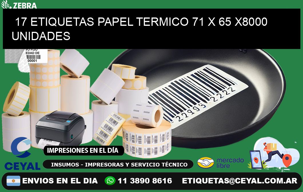 17 ETIQUETAS PAPEL TERMICO 71 x 65 X8000 UNIDADES