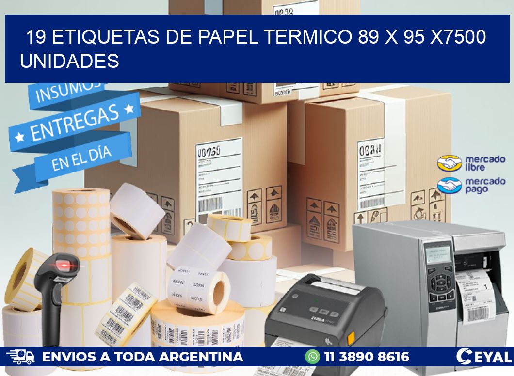 19 ETIQUETAS DE PAPEL TERMICO 89 x 95 X7500 UNIDADES