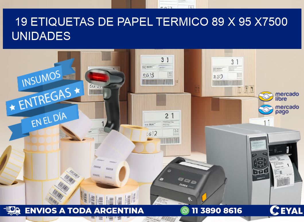 19 ETIQUETAS DE PAPEL TERMICO 89 x 95 X7500 UNIDADES